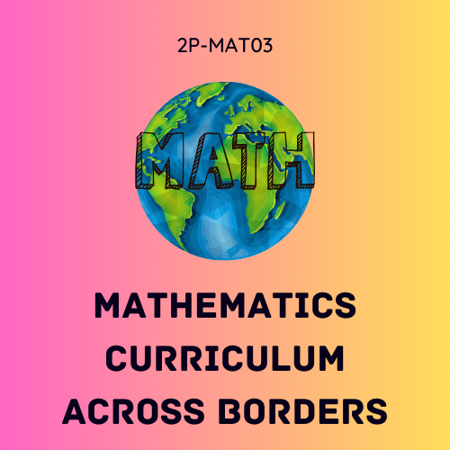 MATHEMATICS CURRICULUM ACROSS BORDERS (BME-AG 3-BME-AG-III-1 2P-MAT03) T/F 10:00AM-12:00PM