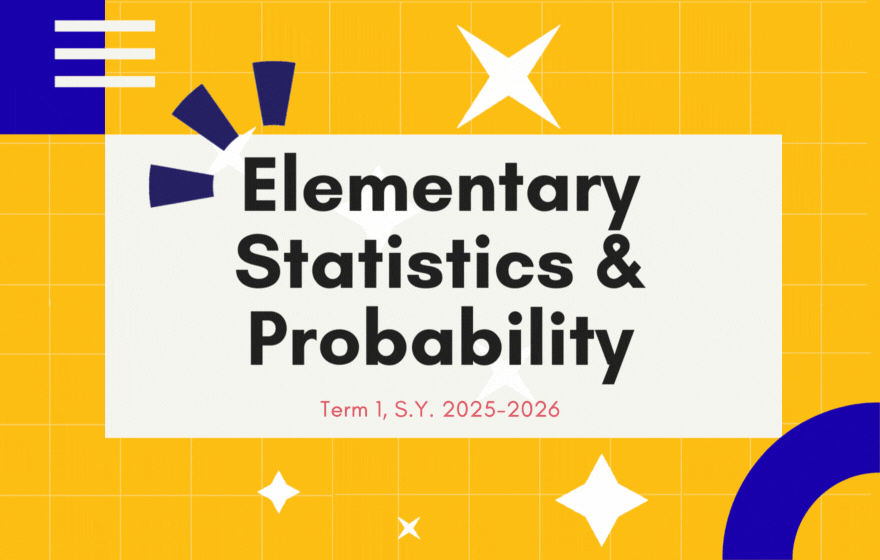ELEMENTARY STATISTICS AND PROBABILITY-BME-AG 2-BME-AG-II-1 2S-MAT03 (T/F 10:00AM-12:00PM/10:00AM-12:00PM)