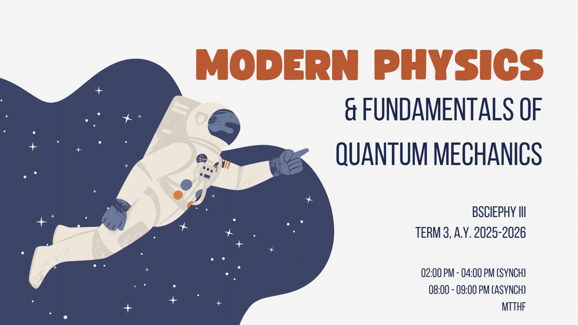 MODERN PHYSICS AND FUNDAMENTALS OF QUANTUM MECHANICS - BSCIEPHY-AG 3-BSCIEPHY-AG-III-1 2S-PHY08 - M/T/TH/F 02:00PM-04:00PM/02:00PM-04:00PM/02:00PM-04:00PM/02:00PM-04:00PM